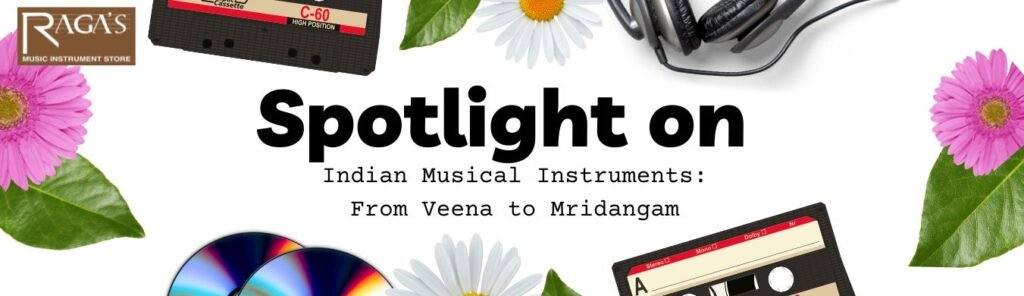 Indian musical instruments veena instrument sitar instrument tabla instrument bansuri flute mridangam instrument traditional Indian instruments Raga’s Music Instrument Store