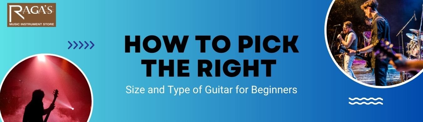guitar for beginners how to choose a guitar guitar size guide for beginners types of guitars acoustic vs electric guitar beginner guitars in Bangalore musical instruments store in Bangalore Raga’s music store Bangalore Indian musical instruments shop