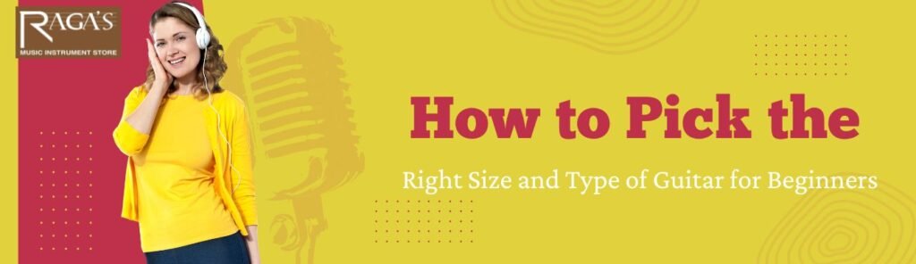 guitar for beginners how to choose a guitar guitar size guide acoustic vs electric guitar beginner guitar types musical instruments store in Bangalore Raga’s Music Store