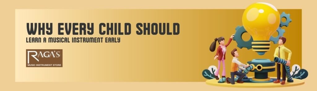why children should learn music benefits of learning musical instruments early music education for kids musical instruments for children Indian musical instruments for kids child-friendly instruments Raga’s Music Store Bangalore